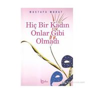 HİÇ BIR KADIN ONLAR GIBI OLMADI - MUSTAFA MURAT