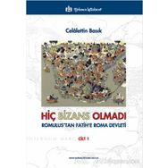 Hiç Bizans Olmadı ’Romulus’tan Fatih’e Roma Devleti’ Cilt : 1 - Celalettin Basık