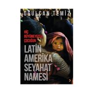 Hiç Büyümeyecek Çocuğun Latin Amerika Seyahatnamesi - Oğulcan Temiz