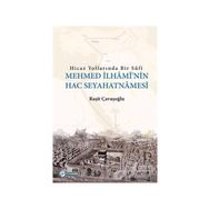 Hicaz Yollarında Bir Sufi-Mehmed İlhami'nin Hac Seyahatnamesi - Raşit Çavuşoğlu