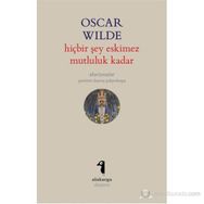HIÇBIR ŞEY ESKIMEZ MUTLULUK KADAR (AFORIZMALAR) - OSCAR WILDE