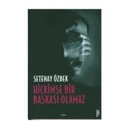 HİÇKİMSE BIR BAŞKASI OLAMAZ - SETENAY ÖZBEK