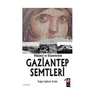HIKAYESI VE EFSANELERIYLE GAZIANTEP SEMTLERI - TUĞÇE IŞIKHAN ERDAL