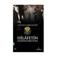 HILAFETIN İLGASININ ARKA PLANI - MUSTAFA SABRI