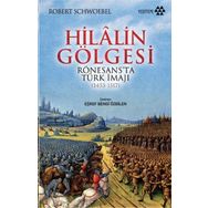 HILALIN GÖLGESI RÖNESANS'TA TÜRK İMAJI (1453-1517) - ROBERT SCHWOEBEL