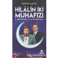 Hilal'in İki Muhafızı: 2. Abdülhamid - R. Tayyip Erdoğan - Şükrü Altın