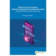 Hiperlink Yayınları Hizmet Kalite Algısının Müşteri Memnuniyeti Üzerindeki Etkisi GSM Sektöründe Bir Uygulama