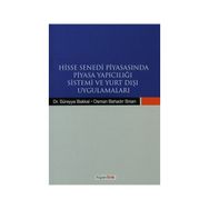 HISSE SENEDI PİYASASINDA PIYASA YAPICILIĞI SISTEMI VE YURTDIŞI UYGULAMALARI - SÜREYYA BAKKAL;OSMAN BAHADIR
