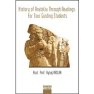 History Of Anatolia Through Readings: For Tour Guiding Students - Aytuğ Arslan