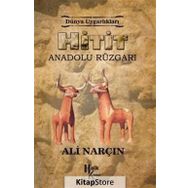 Hitit: Anadolu Rüzgarı - Dünya Uygarlıkları - Ali Narçın