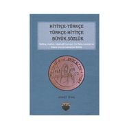Hititçe - Türkçe Türkçe - Hititçe Büyük Sözlük - Ahmet Önel