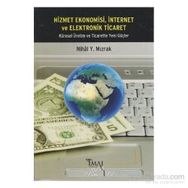 HIZMET EKONOMISI, İNTERNET VE ELEKTRONIK TICARET KÜRESEL ÜRETIM VE TICARETTE YENI GÜÇLER - NIHAL Y. MIZRAK