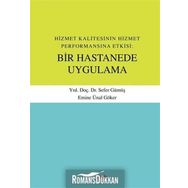 Hizmet Kalitesinin Hizmet Performansına Etkisi Bir Hastanede Uygulama - Sefer Gümüş Emine Ünal Göker