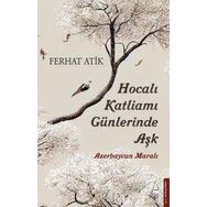 Hocalı Katliamı Günlerinde Aşk - Ferhat Atik