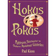 HOKUS POKUS MUHTEŞEM SIHIRBAZLAR VE ONLARIN AKILALMAZ GÖSTERİLERİ - PAUL KIEVE