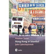 Hong Kong - İstanbul : Şehri Şahsileştirmek / Asuman Suner