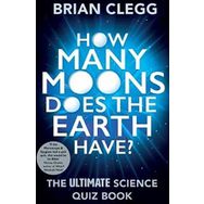 How Many Moons Does the Earth Have?: The Ultimate Science Quiz Book - Brian Clegg