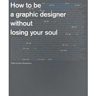How To Be a Graphic Designer - 2nd Edition - Adrian Shaughnessy
