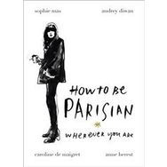 How To Be A Parisian : Wherever You Are - Anne Berest