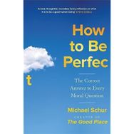 How to be Perfect the Correct Answer to Every Moral Question