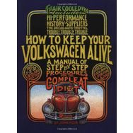 How to Keep Your Volkswagen Alive: A Manual of Step-by-Step Procedures for the Compleat Idiot