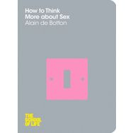 How To Think More About Sex : School Of Life - Alain De Botton