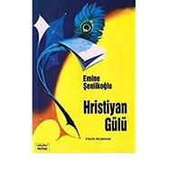 Hristiyan Gülü - Emine Şenlikoğlu