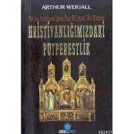 HRİSTİYANLIĞIMIZDAKİ PUTPERESLIK PAVLOS HRİSTİYANLIĞINA DAIR BILIMSEL BIR ELEŞTİRİ - ARTHUR WEIGALL