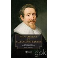 Hugo Grotious ve Uluslararası İlişkiler - Hedley Bull Adam Roberts Benedict Kingsbury