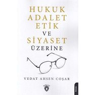 Hukuk Adalet Etik Ve Siyaset Üzerine - Vedat Ahsen Coşar