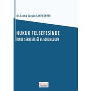 Hukuk Felsefesinde İrade Serbestliği ve Sorumluluk - Fatma Süzgün Şahin Ünver