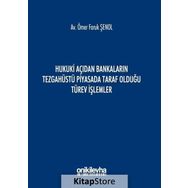 Hukuki Açıdan Bankaların Tezgahüstü Piyasada Taraf Olduğu Türev İşlemler - Ömer Faruk Şenol