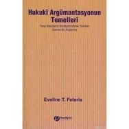HUKUKI ARGÜMANTASYONUN TEMELLERI YARGI KARARLARINI GEREKÇELENDİRME TEORILERI ÜZERİNE BIR ARAŞTIRMA - EVELINE T. FETERIS