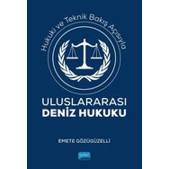Hukuki ve Teknik Bakış Açısıyla Uluslararası Deniz Hukuku Emete Gözügüzelli