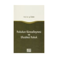 Hukukun Küreselleşmesi ve Ulusötesi Hukuk - Işıl Özkan