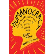 Humanocracy: Creating Organizations as Amazing as the People Inside Them