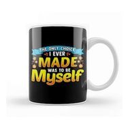 Humuts Always Be Yourself Unless You Can Be A The Only Choice I Ever Made Was To Be Myself Kupa Bardak