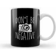 Humuts Cute Don T Be Negative Funny Hobby Photography Pun Kupa Bardak