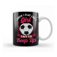 Humuts Cute I Know I Play Like A Girl, Try To Keep Up Kupa Bardak