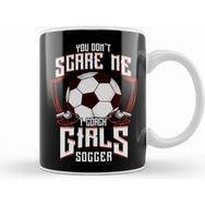 Humuts Cute You Don&#039;t Scare Me I Coach Girls Soccer Kupa Bardak