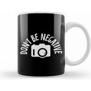 Humuts Don T Be Negative Funny Photography Kupa Bardak