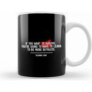 Humuts Dystopian If You Want To Survive Learn To Be Ruthless Quote Beyaz Kupa