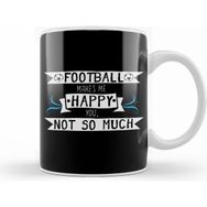 Humuts Football Makes Me Happy You Not So Much Kupa Bardak