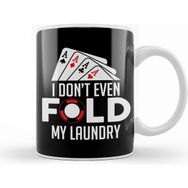 Humuts Funny Poker I Don T Even Fold My Laundry Gambler Kupa Bardak