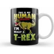 Humuts Funny This Is My Human Costume I M Really A T Rex Kupa Bardak