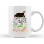 Humuts Gobble Wobble Out Of My Life Funny Thanksgiving Kupa Bardak