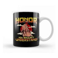 Humuts Honor You Wouldn T Understand Samurai Honor Code Kupa Bardak