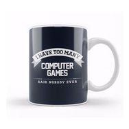 Humuts I Have Too Many Computer Games Said Nobody Ever Kupa Bardak
