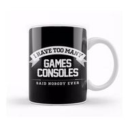 Humuts I Have Too Many Games Consoles Said Nobody Ever Kupa Bardak