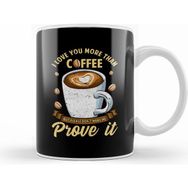 Humuts I Love You More Than Coffee Dont Make Me Prove It Kupa